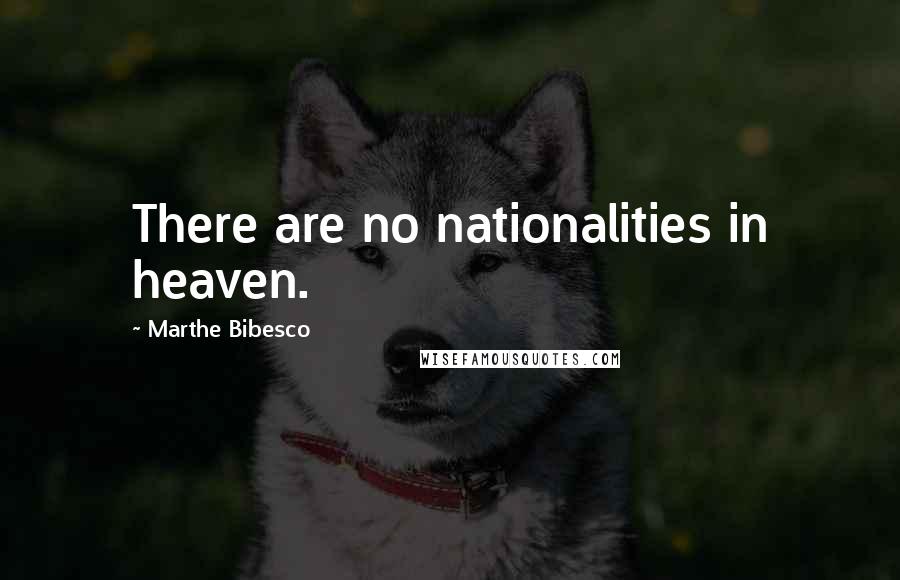 Marthe Bibesco Quotes: There are no nationalities in heaven.