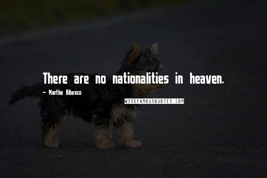 Marthe Bibesco Quotes: There are no nationalities in heaven.