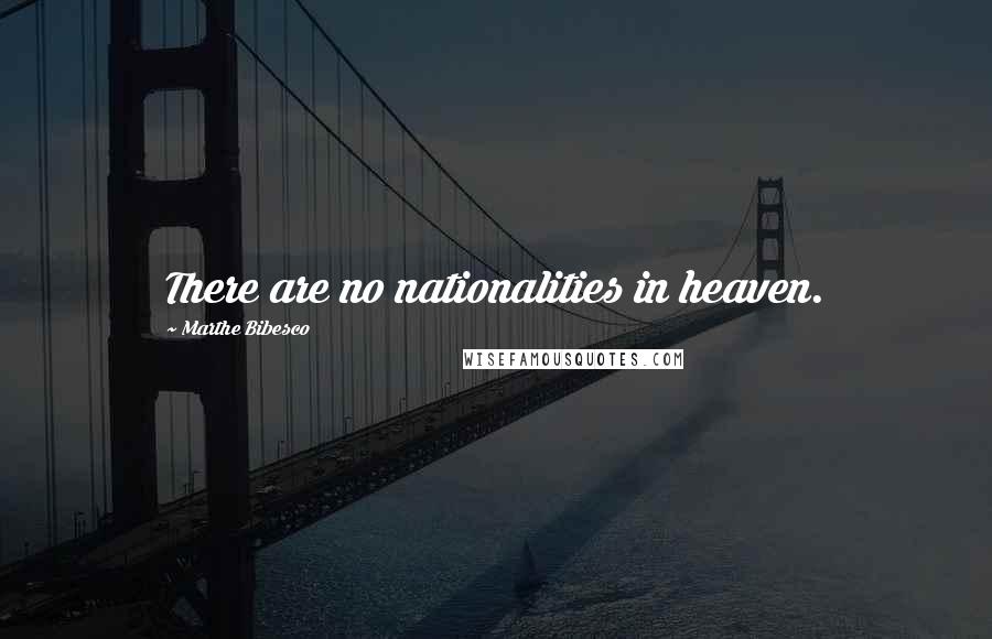 Marthe Bibesco Quotes: There are no nationalities in heaven.