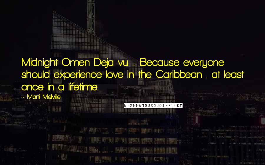 Marti Melville Quotes: Midnight Omen Deja vu - Because everyone should experience love in the Caribbean ... at least once in a lifetime.