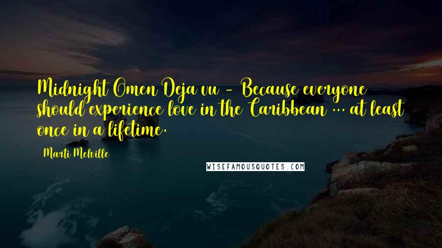 Marti Melville Quotes: Midnight Omen Deja vu - Because everyone should experience love in the Caribbean ... at least once in a lifetime.