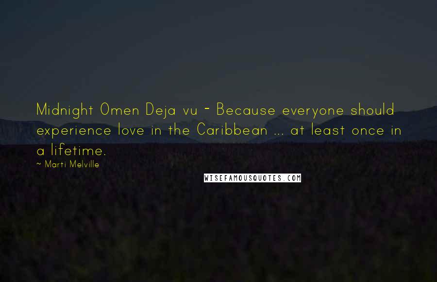 Marti Melville Quotes: Midnight Omen Deja vu - Because everyone should experience love in the Caribbean ... at least once in a lifetime.