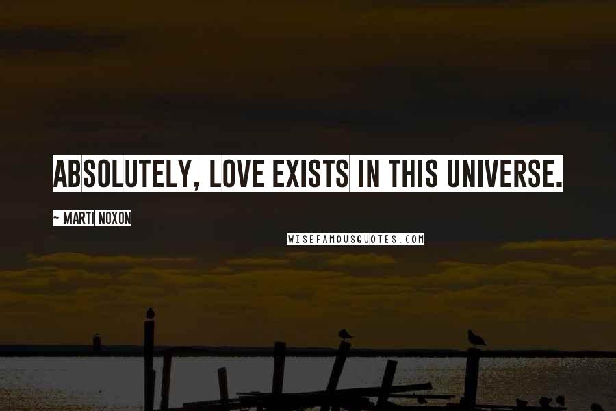 Marti Noxon Quotes: Absolutely, love exists in this universe.