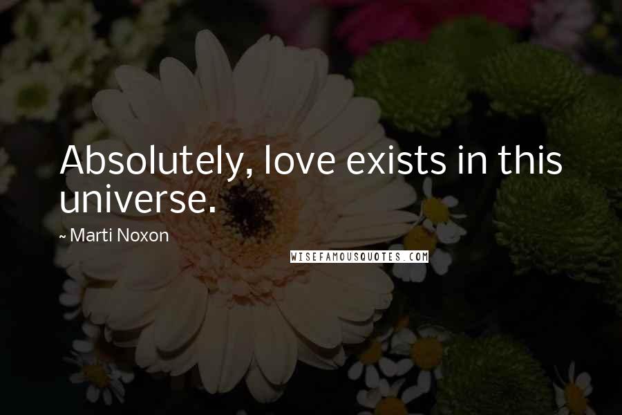 Marti Noxon Quotes: Absolutely, love exists in this universe.