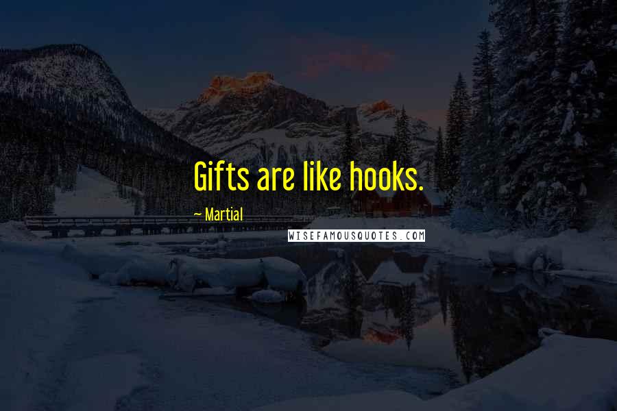 Martial Quotes: Gifts are like hooks.