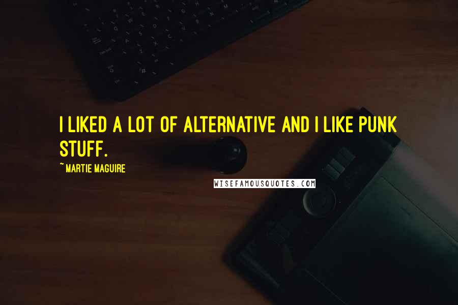 Martie Maguire Quotes: I liked a lot of alternative and I like punk stuff.