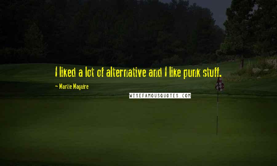 Martie Maguire Quotes: I liked a lot of alternative and I like punk stuff.