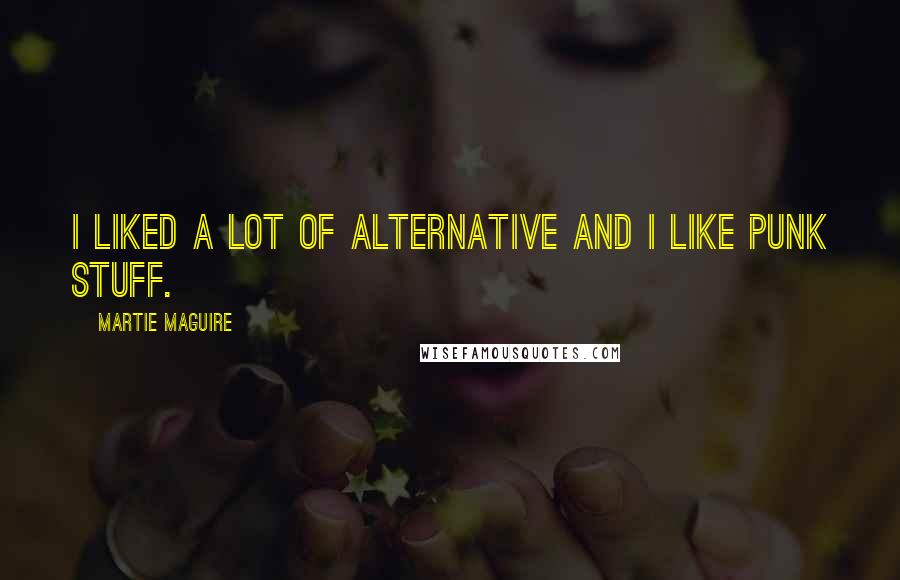 Martie Maguire Quotes: I liked a lot of alternative and I like punk stuff.