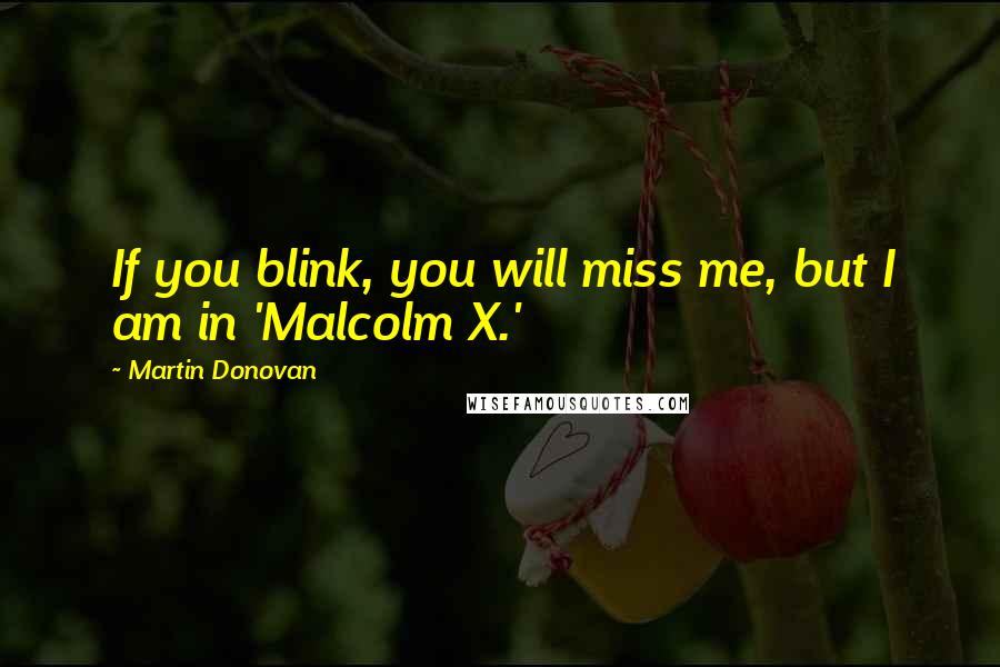 Martin Donovan Quotes: If you blink, you will miss me, but I am in 'Malcolm X.'