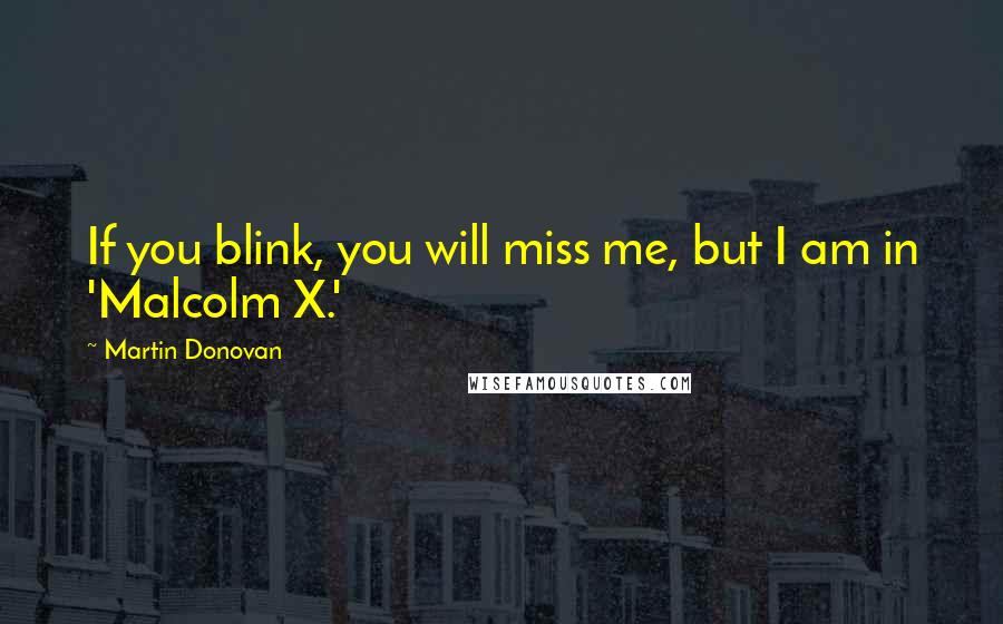 Martin Donovan Quotes: If you blink, you will miss me, but I am in 'Malcolm X.'