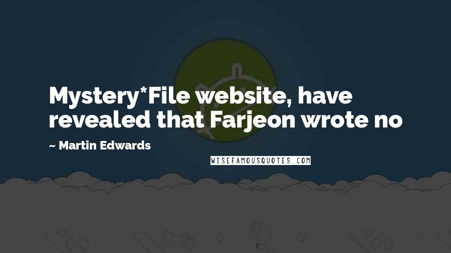 Martin Edwards Quotes: Mystery*File website, have revealed that Farjeon wrote no
