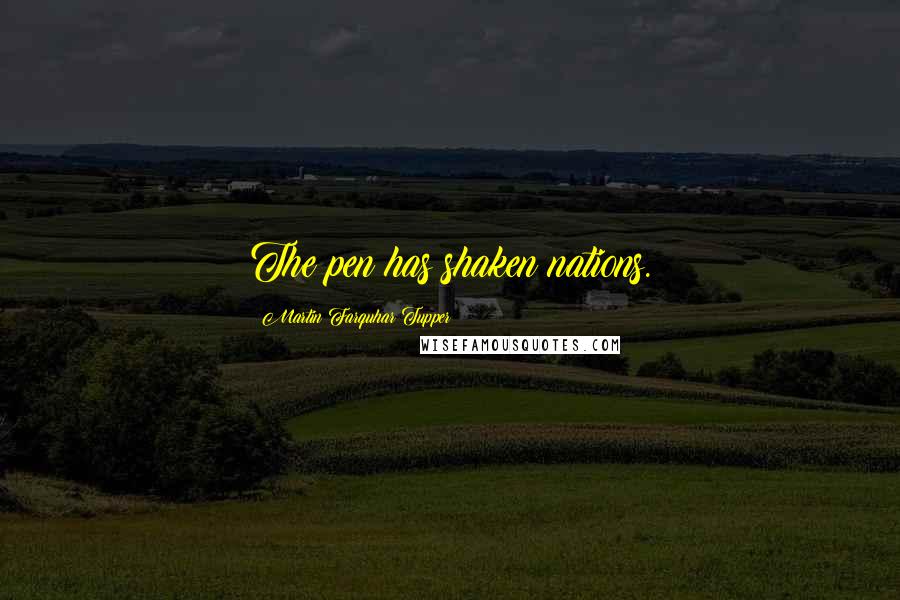 Martin Farquhar Tupper Quotes: The pen has shaken nations.