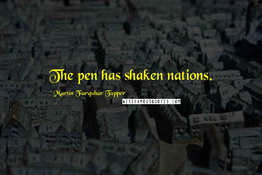 Martin Farquhar Tupper Quotes: The pen has shaken nations.