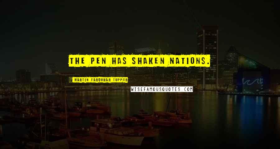 Martin Farquhar Tupper Quotes: The pen has shaken nations.