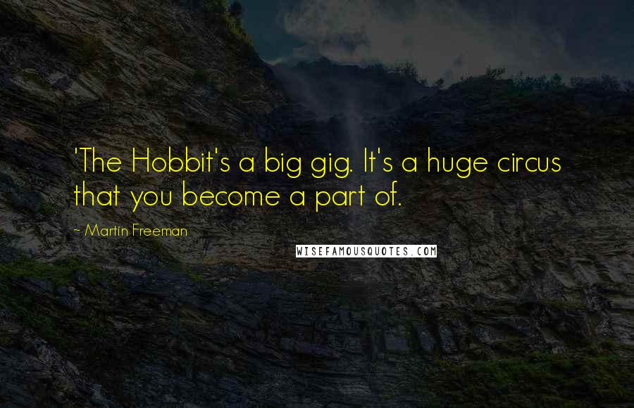 Martin Freeman Quotes: 'The Hobbit's a big gig. It's a huge circus that you become a part of.