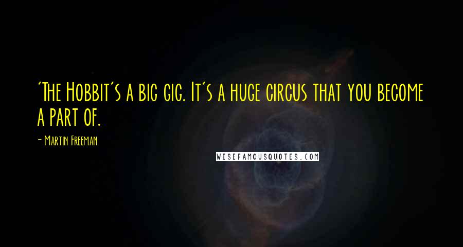 Martin Freeman Quotes: 'The Hobbit's a big gig. It's a huge circus that you become a part of.