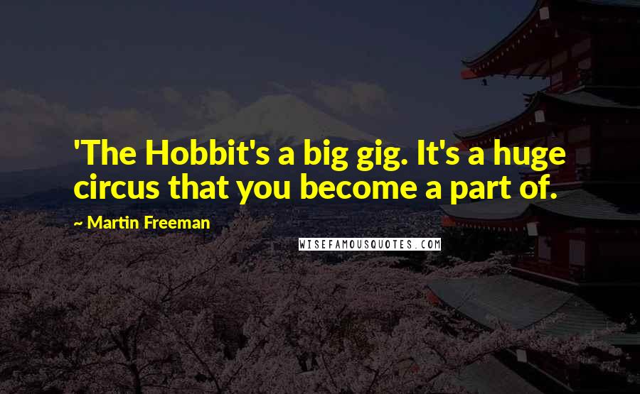 Martin Freeman Quotes: 'The Hobbit's a big gig. It's a huge circus that you become a part of.