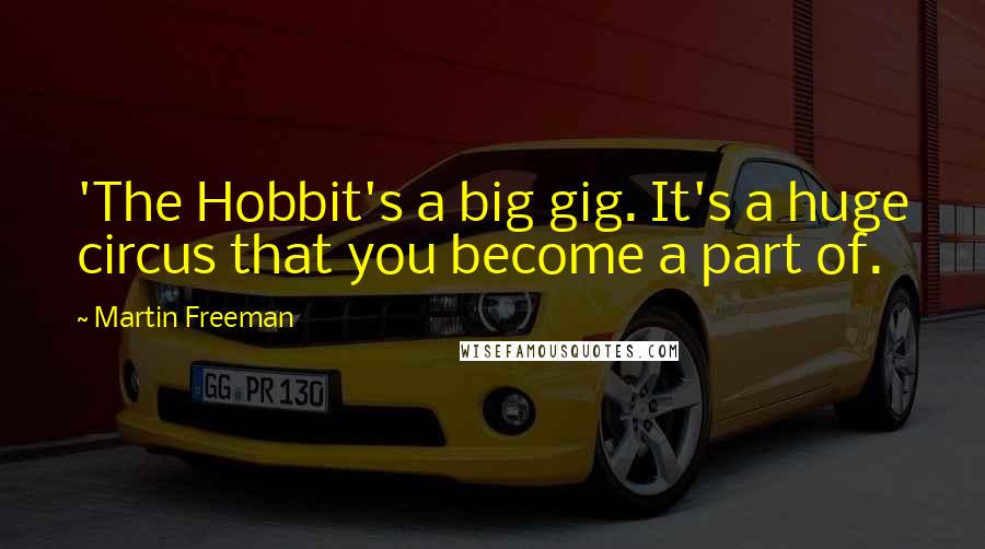 Martin Freeman Quotes: 'The Hobbit's a big gig. It's a huge circus that you become a part of.