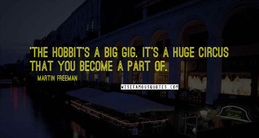 Martin Freeman Quotes: 'The Hobbit's a big gig. It's a huge circus that you become a part of.