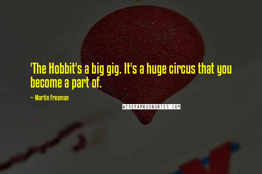 Martin Freeman Quotes: 'The Hobbit's a big gig. It's a huge circus that you become a part of.