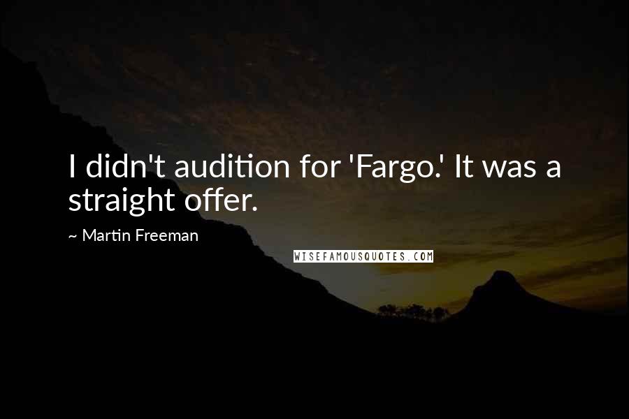 Martin Freeman Quotes: I didn't audition for 'Fargo.' It was a straight offer.