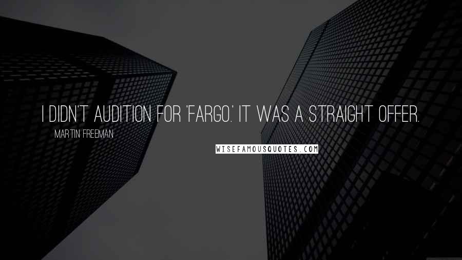 Martin Freeman Quotes: I didn't audition for 'Fargo.' It was a straight offer.