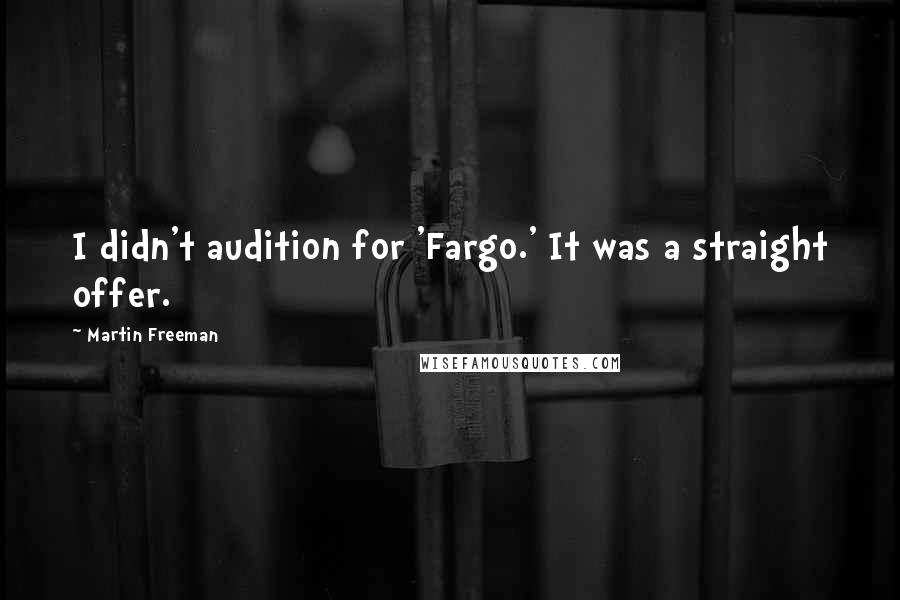 Martin Freeman Quotes: I didn't audition for 'Fargo.' It was a straight offer.