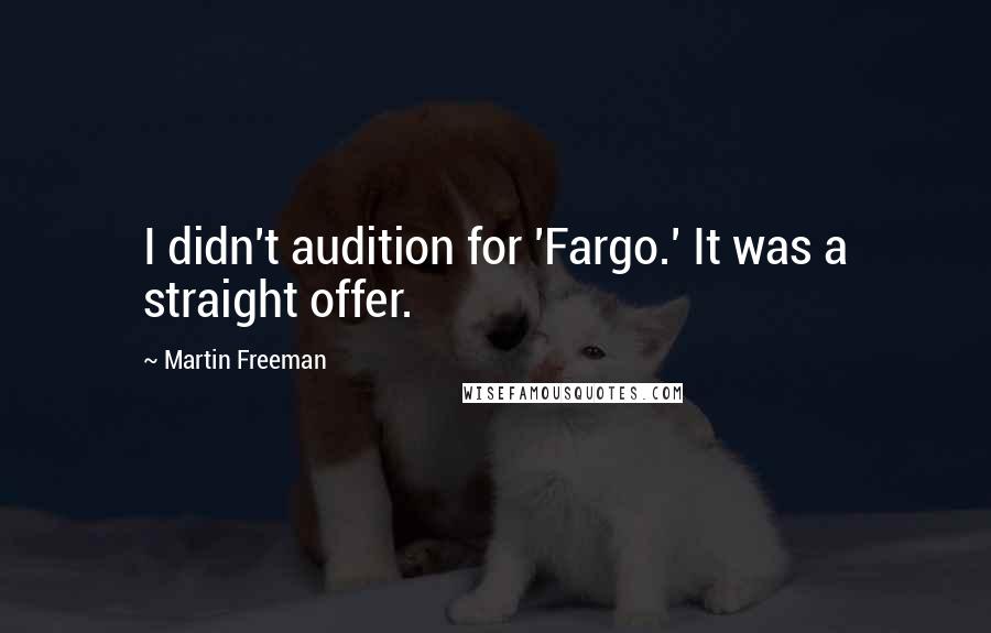 Martin Freeman Quotes: I didn't audition for 'Fargo.' It was a straight offer.