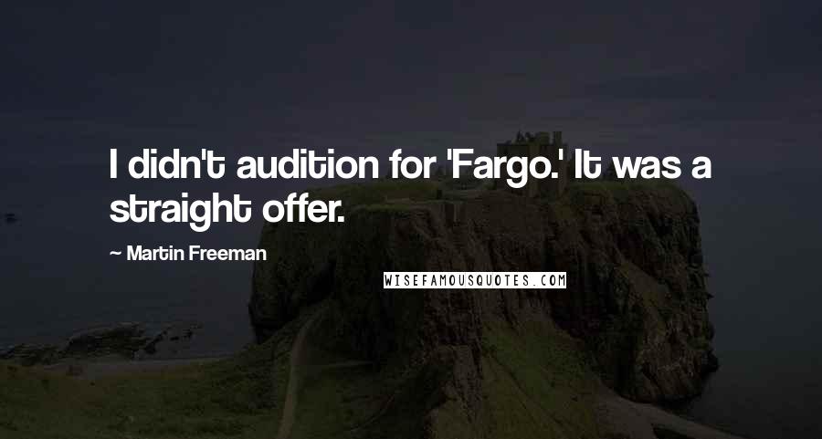 Martin Freeman Quotes: I didn't audition for 'Fargo.' It was a straight offer.