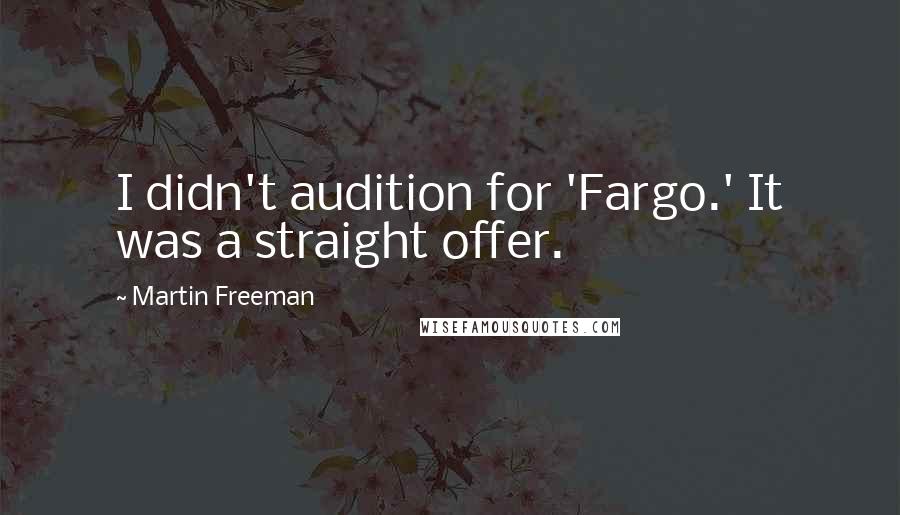 Martin Freeman Quotes: I didn't audition for 'Fargo.' It was a straight offer.