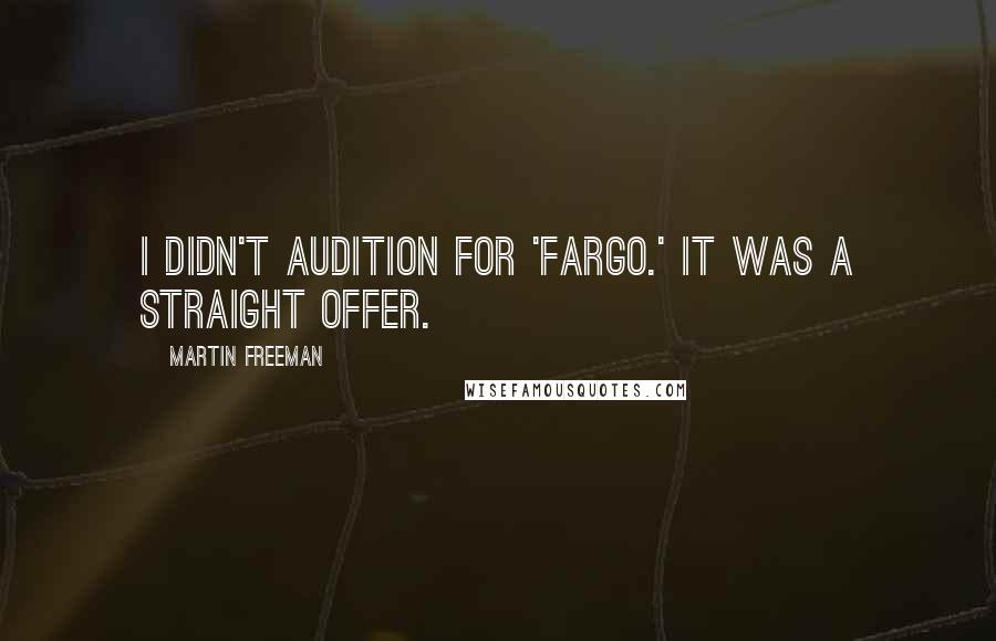 Martin Freeman Quotes: I didn't audition for 'Fargo.' It was a straight offer.