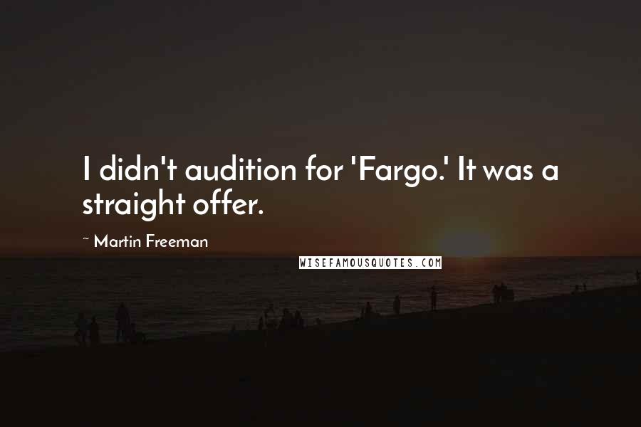 Martin Freeman Quotes: I didn't audition for 'Fargo.' It was a straight offer.