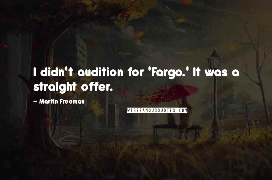 Martin Freeman Quotes: I didn't audition for 'Fargo.' It was a straight offer.