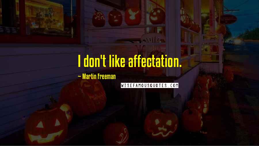 Martin Freeman Quotes: I don't like affectation.