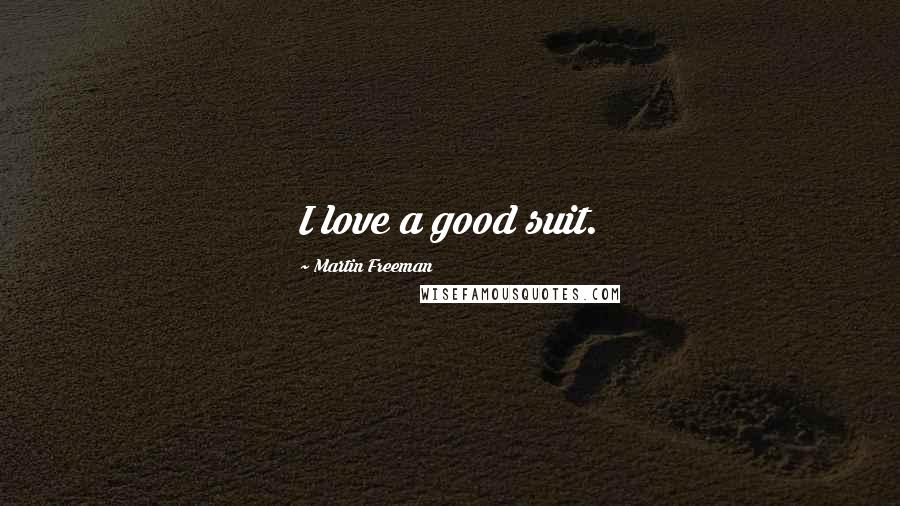 Martin Freeman Quotes: I love a good suit.