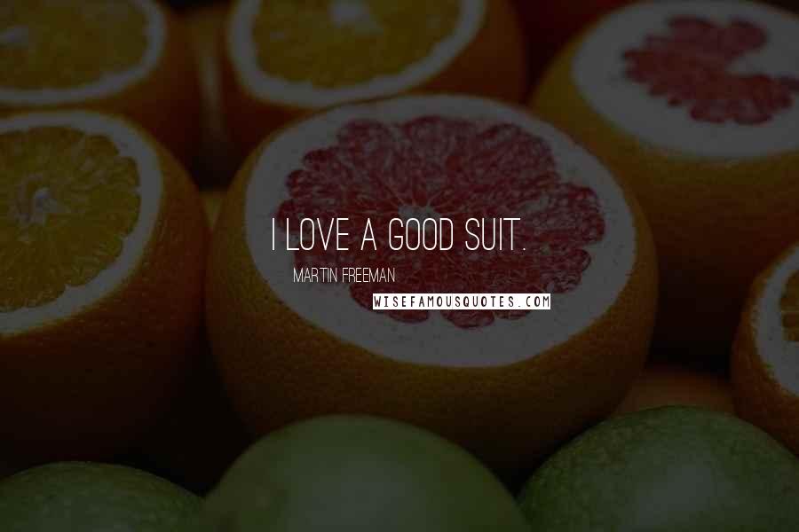 Martin Freeman Quotes: I love a good suit.
