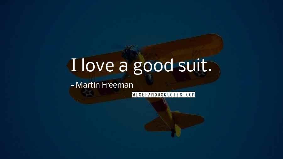 Martin Freeman Quotes: I love a good suit.
