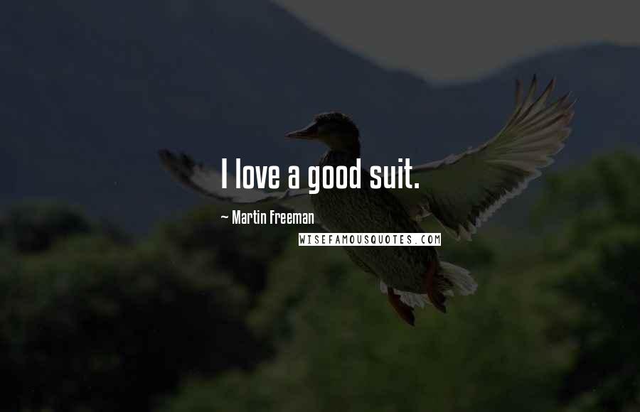 Martin Freeman Quotes: I love a good suit.