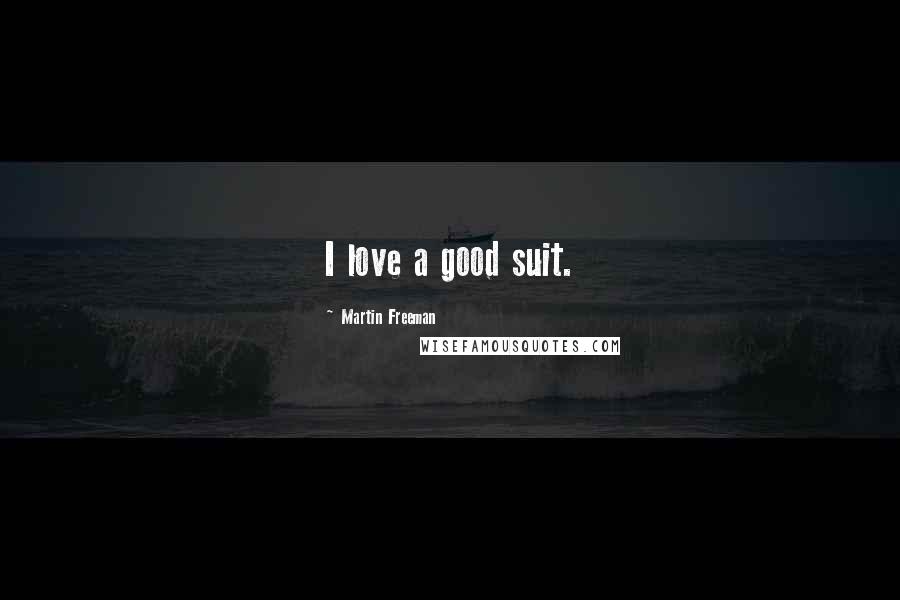 Martin Freeman Quotes: I love a good suit.