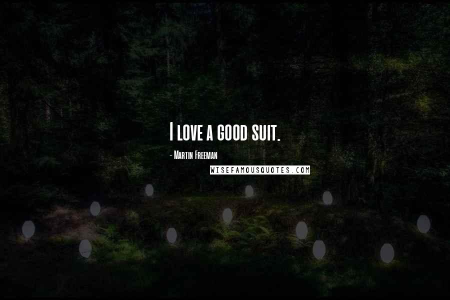 Martin Freeman Quotes: I love a good suit.
