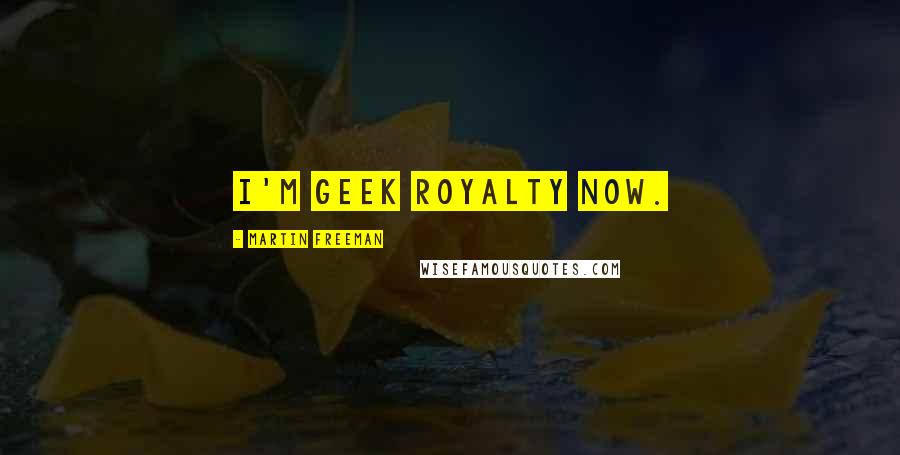 Martin Freeman Quotes: I'm geek royalty now.