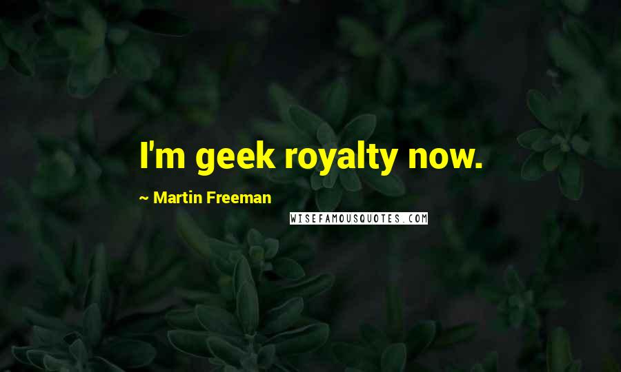 Martin Freeman Quotes: I'm geek royalty now.