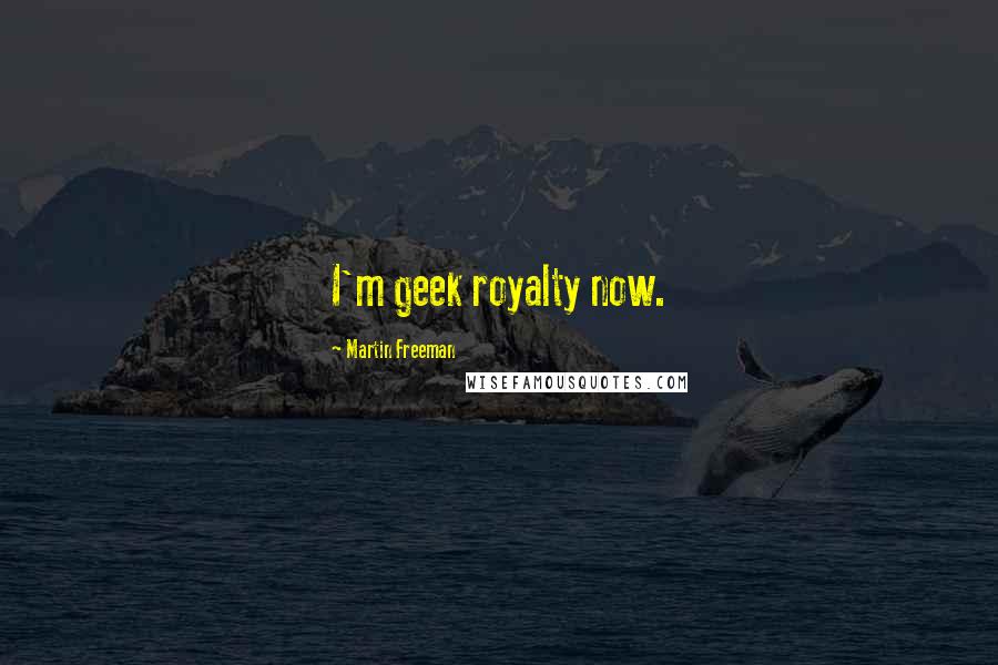 Martin Freeman Quotes: I'm geek royalty now.