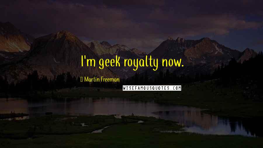 Martin Freeman Quotes: I'm geek royalty now.