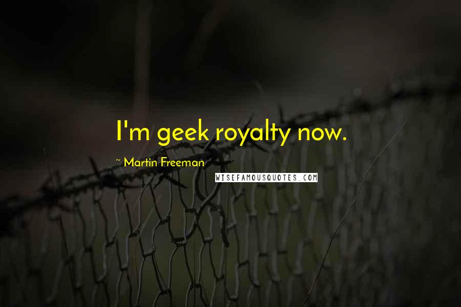 Martin Freeman Quotes: I'm geek royalty now.