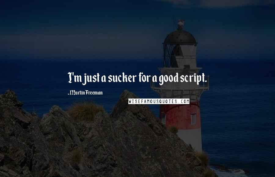 Martin Freeman Quotes: I'm just a sucker for a good script.