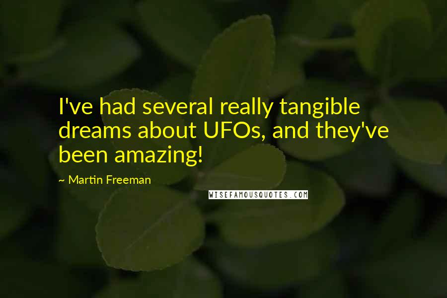 Martin Freeman Quotes: I've had several really tangible dreams about UFOs, and they've been amazing!
