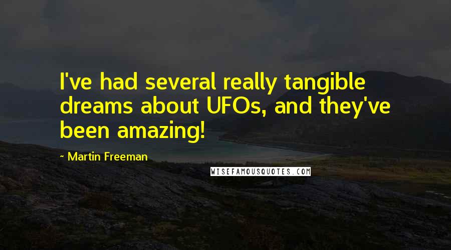 Martin Freeman Quotes: I've had several really tangible dreams about UFOs, and they've been amazing!