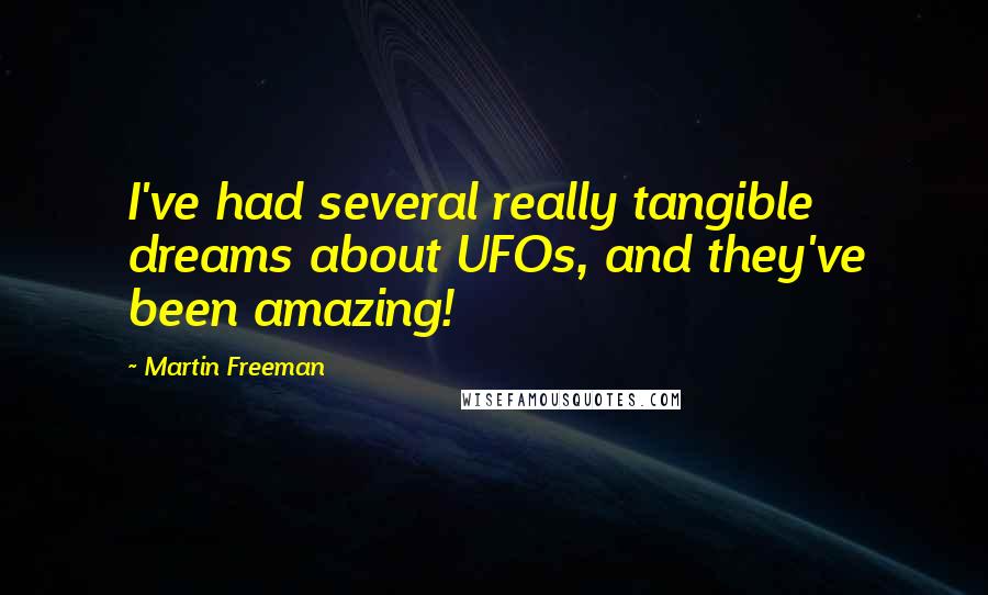 Martin Freeman Quotes: I've had several really tangible dreams about UFOs, and they've been amazing!