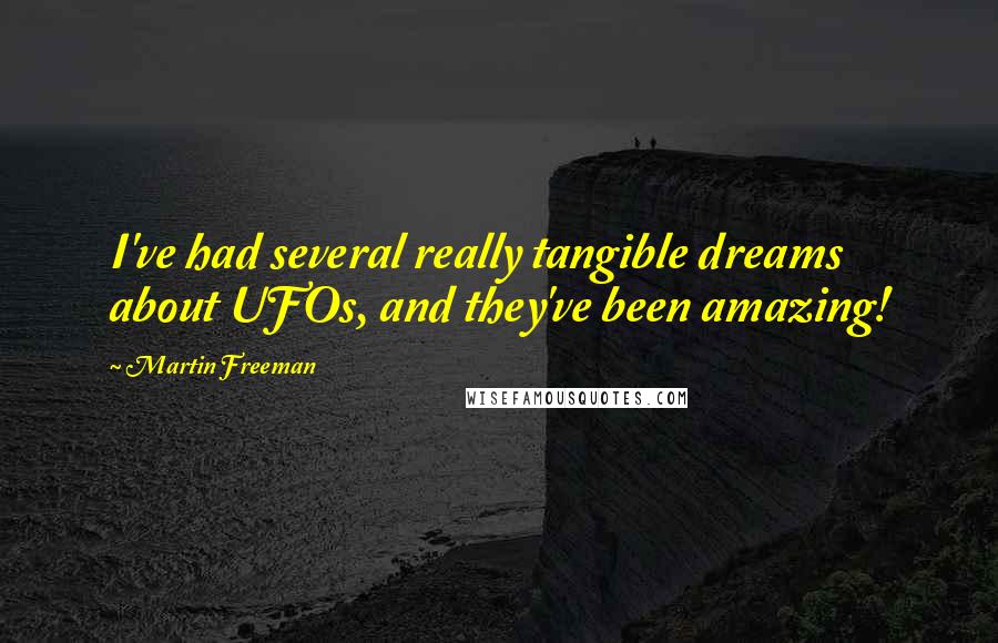 Martin Freeman Quotes: I've had several really tangible dreams about UFOs, and they've been amazing!
